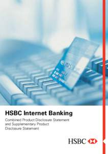 HSBC Internet Banking Combined Product Disclosure Statement and Supplementary Product Disclosure Statement  AN IMPORTANT MESSAGE FOR HSBC CUSTOMERS