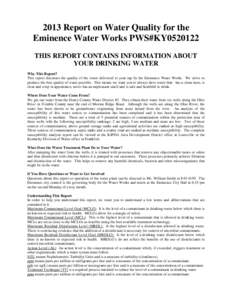 2013 Report on Water Quality for the Eminence Water Works PWS#KY0520122 THIS REPORT CONTAINS INFORMATION ABOUT YOUR DRINKING WATER Why This Report? This report discusses the quality of the water delivered to your tap by 