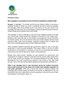 Information release  New campaign to accelerate the end of fossil fuel subsidies to benefit health Brussels, 11 July 2016 – The Health and Environment Alliance (HEAL) is launching a  campaign focused on health as a dri