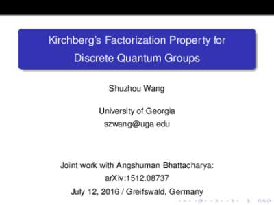 Kirchberg’s Factorization Property for Discrete Quantum Groups Shuzhou Wang University of Georgia 