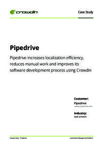 Case Study  Pipedrive Pipedrive increases localization eﬃciency, reduces manual work and improves its software development process using Crowdin
