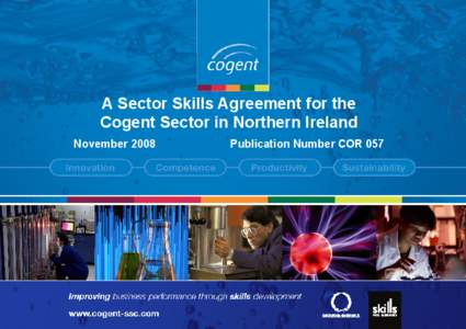 A Sector Skills Agreement for the Cogent Sector in Northern Ireland November 2008 Publication Number COR 057