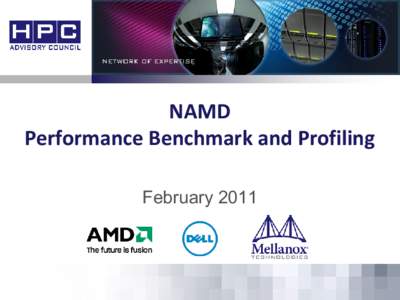NAMD Performance Benchmark and Profiling February 2011 Note • The following research was performed under the HPC