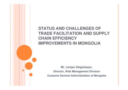 STATUS AND CHALLENGES OF TRADE FACILITATION AND SUPPLY CHAIN EFFICIENCY IMPROVEMENTS IN MONGOLIA