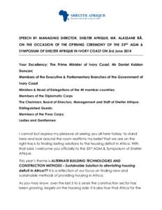 SPEECH BY MANAGING DIRECTOR, SHELTER AFRIQUE, MR. ALASSANE BÂ, ON THE OCCASION OF THE OPENING CEREMONY OF THE 33RD AGM & SYMPOSIUM OF SHELTER AFRIQUE IN IVORY COAST ON 3rd June 2014 Your Excellency; The Prime Minister o