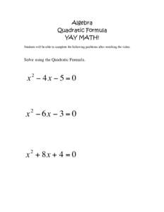 Algebra Quadratic Formula YAY MATH! Students will be able to complete the following problems after watching the video:  