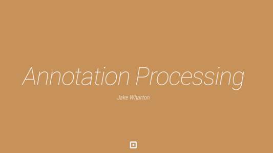 Boilerplate AnnotationDestruction! Processing Jake Wharton  Annotation Processing