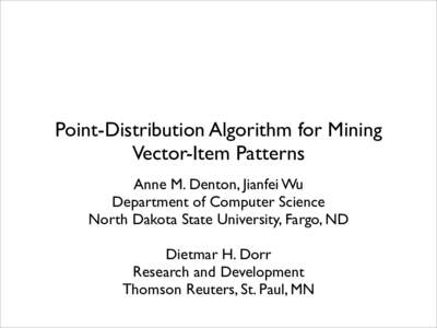 Point-Distribution Algorithm for Mining Vector-Item Patterns Anne M. Denton, Jianfei Wu Department of Computer Science North Dakota State University, Fargo, ND Dietmar H. Dorr