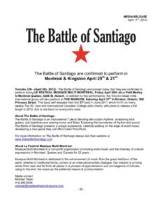 MEDIA RELEASE April 11th, 2012 The Battle of Santiago are confirmed to perform in Montreal & Kingston April 20th & 21st Toronto, ON - (April 5th, The Battle of Santiago announced today that they are confirmed to