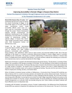 Stories from the Field Improving Accessibility in Remote Villages in Nuwara Eliya District Human Development Initiative through Empowerment and Settlement Improvement in the Plantation Settlements in Sri Lanka March 2018