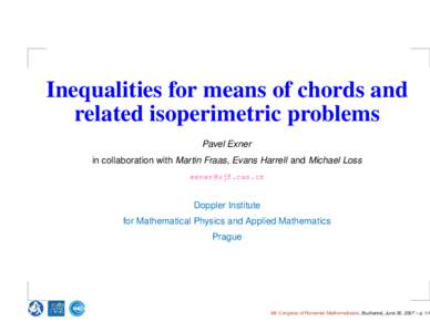 Inequalities for means of chords and related isoperimetric problems Pavel Exner in collaboration with Martin Fraas, Evans Harrell and Michael Loss [removed]