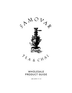 WHOLESALE P RO D U C T G U I D E JA NV 1.4 Samovar® teas and tisanes are the best in the world. Our program is easy to launch.