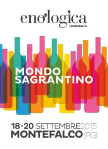 MONDO SAGRANTINO MONDO SAGRANTINO Enologica2015, il più importante evento dedicato al Sagrantino,