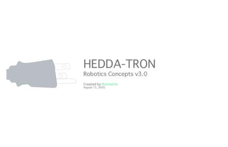 HEDDA-TRON Robotics Concepts v3.0 Created by Botmatrix August 15, 2005  HANS