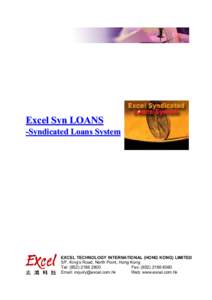Excel Syn LOANS -Syndicated Loans System EXCEL TECHNOLOGY INTERNATIONAL (HONG KONG) LIMITED 5/F, King’s Road, North Point, Hong Kong Tel: (