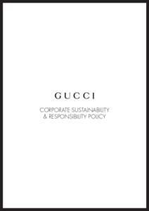 CORPORATE SUSTAINABILITY & RESPONSIBILITY POLICY sustainability for gucci To operate in a sustainable manner means creating value for stakeholders (hereafter referred to as ‘Stakeholders’ or ‘Interested Parties’