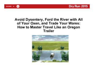 Avoid Dysentery, Ford the River with All of Your Oxen, and Trade Your Wares: How to Master Travel Like an Oregon Trailer  1. Pamela Bowie, University of Arkansas at Little Rock