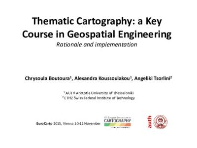 Thematic Cartography: a Key Course in Geospatial Engineering Rationale and implementation Chrysoula Boutoura1, Alexandra Koussoulakou1, Angeliki Tsorlini2 1