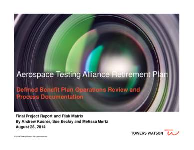 Aerospace Testing Alliance Retirement Plan Defined Benefit Plan Operations Review and Process Documentation Final Project Report and Risk Matrix By Andrew Kusner, Sue Beclay and Melissa Mertz August 28, 2014