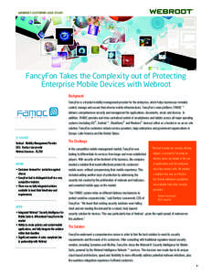 WEBROOT CUSTOMER CASE STUDY  FancyFon Takes the Complexity out of Protecting Enterprise Mobile Devices with Webroot Background FancyFon is a trusted mobility management provider for the enterprise, which helps businesses