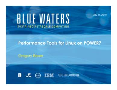 May 11, 2010  Performance Tools for Linux on POWER7 Gregory Bauer  Linux on POWER7