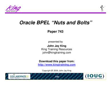 Oracle BPEL “Nuts and Bolts” Paper 743 presented by John Jay King King Training Resources