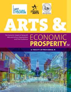 in THE CITY OF PROVIDENCE, RI  Arts and Economic Prosperity IV was conducted by Americans for the Arts, the nation’s leading nonprofit organization for advancing the arts in America. Established in 1960, we are dedica