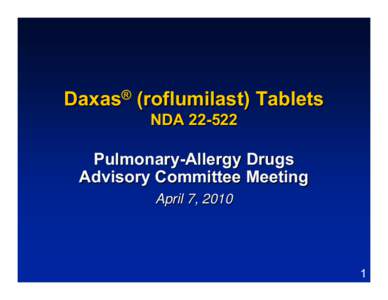 Daxas® (roflumilast) Tablets NDA[removed]Pulmonary-Allergy Drugs Advisory Committee Meeting April 7, 2010