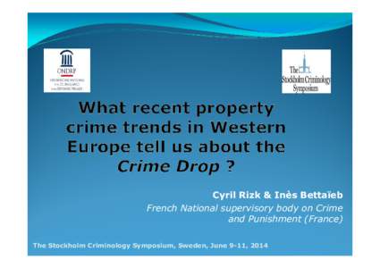 Cyril Rizk & Inès Bettaïeb French National supervisory body on Crime and Punishment (France) The Stockholm Criminology Symposium, Sweden, June 9-11, 2014  An annual victimisation survey to measure