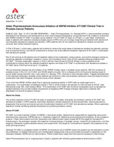 September 10, 2012  Astex Pharmaceuticals Announces Initiation of HSP90 Inhibitor AT13387 Clinical Trial in Prostate Cancer Patients DUBLIN, Calif., Sept. 10, 2012 (GLOBE NEWSWIRE) -- Astex Pharmaceuticals, Inc. (Nasdaq:
