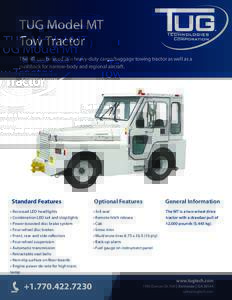 TUG Model MT Tow Tractor The MT can be used as a heavy-duty cargo/baggage towing tractor as well as a pushback for narrow-body and regional aircraft.  Standard Features