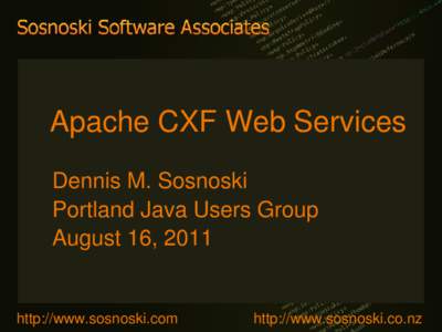 Apache CXF Web Services Dennis M. Sosnoski Portland Java Users Group August 16, 2011  http://www.sosnoski.com