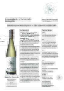 Enchanted Garden of the Eden Valley Riesling 2015 Our lifelong love of Riesling led us to Eden Valley’s Enchanted Garden Background  Tasting Notes