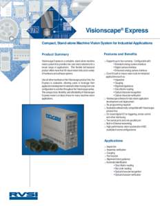 Visionscape® Express Compact, Stand-alone Machine Vision System for Industrial Applications Product Summary Visionscape Express is a complete, stand-alone machine vision system that provides low-cost vision solutions fo