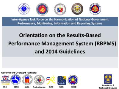 Inter-Agency Task Force on the Harmonization of National Government Performance, Monitoring, Information and Reporting Systems Orientation on the Results-Based Performance Management System (RBPMS) and 2014 Guidelines