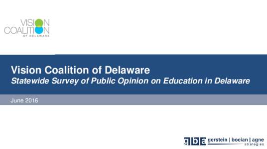 Vision Coalition of Delaware Statewide Survey of Public Opinion on Education in Delaware June 2016 Methodology