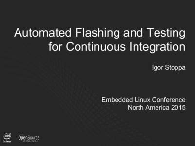 Automated Flashing and Testing for Continuous Integration Igor Stoppa Embedded Linux Conference North America 2015