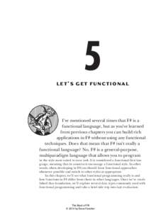 5  L e t ’ s G e t F u n ct i o n a l I’ve mentioned several times that F# is a functional language, but as you’ve learned