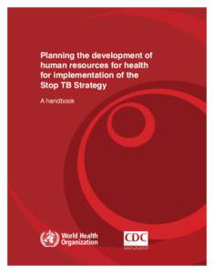 Planning the development of human resources for health for implementation of the Stop TB Strategy A handbook