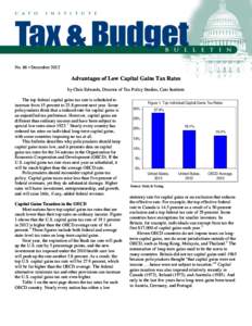 No. 66 • December[removed]Advantages of Low Capital Gains Tax Rates by Chris Edwards, Director of Tax Policy Studies, Cato Institute The top federal capital gains tax rate is scheduled to increase from 15 percent to 23.8