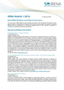 IRENA BulletinJanuary 2016 Dear IRENA Members and States in Accession, This issue of the IRENA Bulletin covers activities and events of the International Renewable Energy