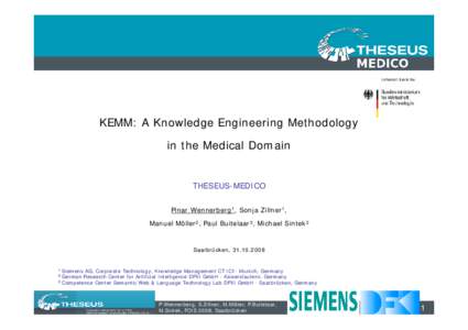 KEMM: A Knowledge Engineering Methodology in the Medical Domain THESEUS-MEDICO Pinar Wennerberg1, Sonja Zillner1, Manuel Möller2, Paul Buitelaar3, Michael Sintek2
