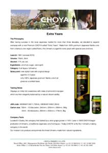 Extra Years The Philosophy After having success in the local Japanese market for more than three decades, we decided to expand overseas with a new Premium CHOYA called “Extra Years”. Made from 100% premium Japanese N