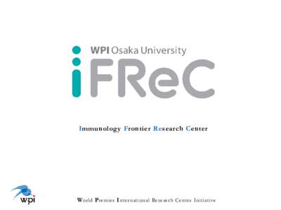 Immunology Frontier Research Center  W orld P remier I nternational Research Center Initiative What is WPI?