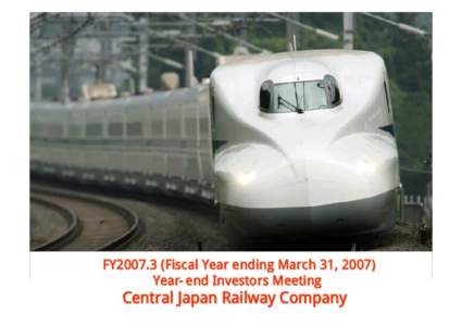 FY2007.3 (Fiscal Year ending March 31, 2007) Year-end Investors Meeting Central Japan Railway Company  Contents