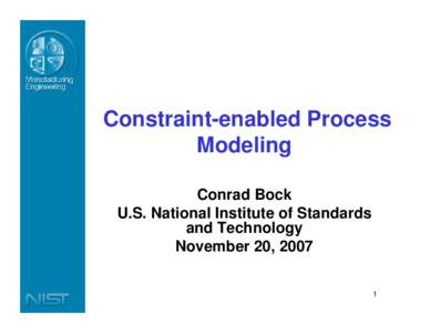 Constraint-enabled Process Modeling Conrad Bock U.S. National Institute of Standards and Technology November 20, 2007
