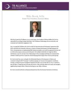 Willo Brock, M.Sc.  Senior Vice President, External Affairs Willo Brock joined the TB Alliance inAs the Senior Vice President of External Affairs Mr. Brock is responsible for providing strategic leadership to the 