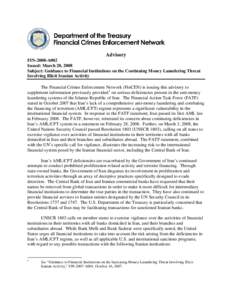 Advisory FIN-2008-A002 Issued: March 20, 2008 Subject: Guidance to Financial Institutions on the Continuing Money Laundering Threat Involving Illicit Iranian Activity The Financial Crimes Enforcement Network (FinCEN) is 