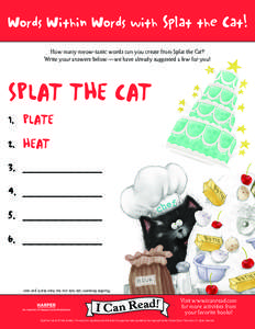 Words Within Words with Splat the Cat! How many meow-tastic words can you create from Splat the Cat? Write your answers below—we have already suggested a few for you! SPLAT THE CAT 1.	 PLATE