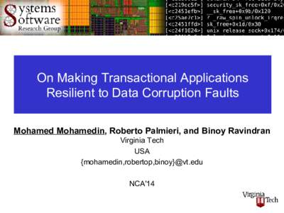 On Making Transactional Applications Resilient to Data Corruption Faults Mohamed Mohamedin, Roberto Palmieri, and Binoy Ravindran Virginia Tech USA {mohamedin,robertop,binoy}@vt.edu